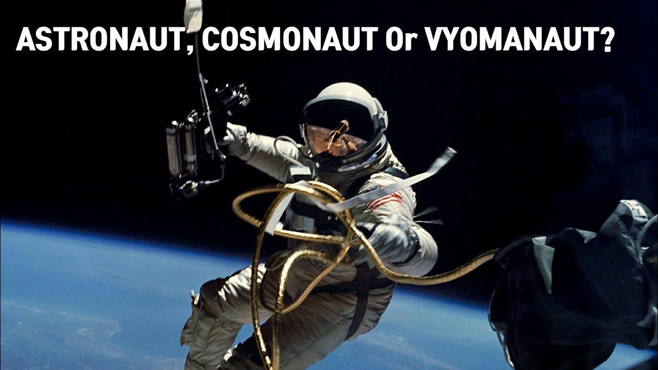 What is the difference between Astronaut, Cosmonaut and Vyomanaut?