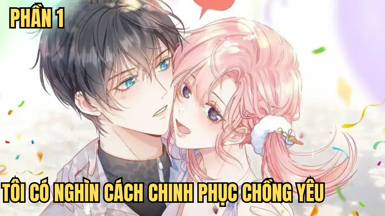 Tôi Có Nghìn Cách Chinh Phục Chồng Yêu - Review Phim Truyện Tranh Hay