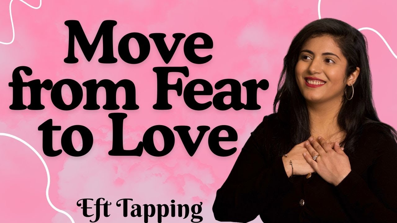 Move from Fear to Love (EFT Tapping)