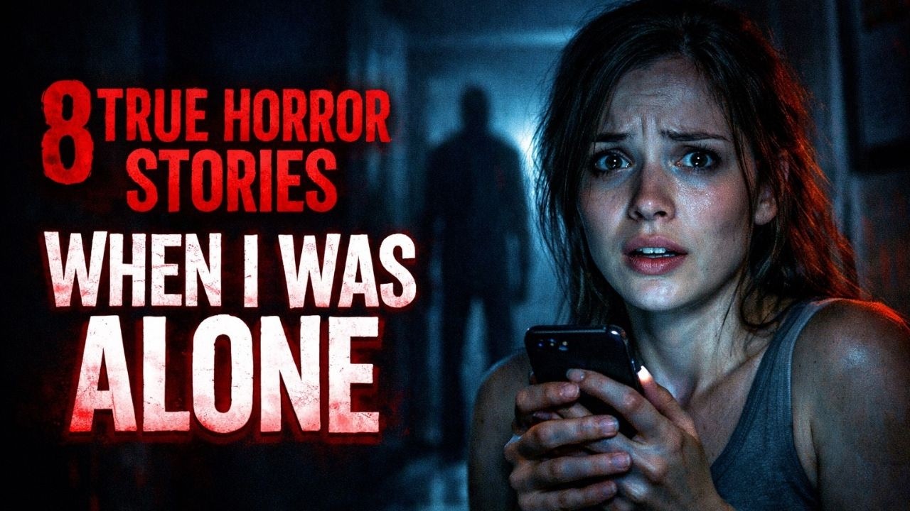 8 True Horror Stories That Happened When I Was Alone (You’re Not Ready)