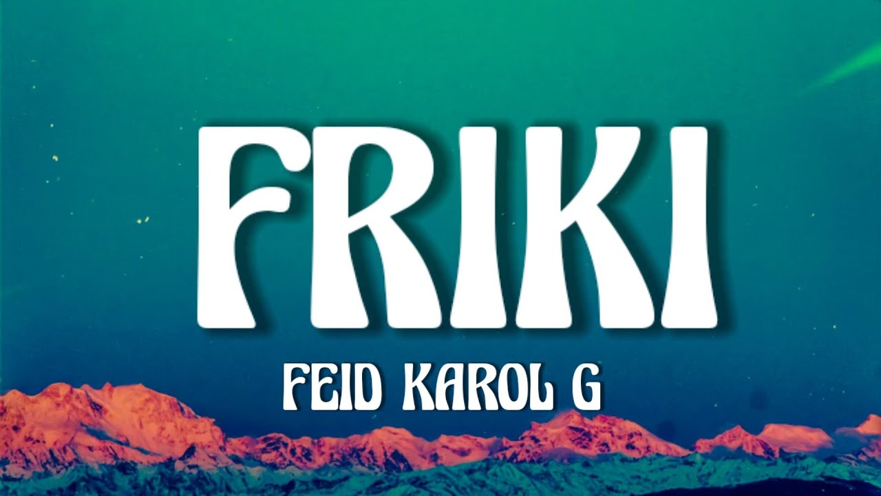 Feid, Karol G - FRIKI (Letra/Lyrics)