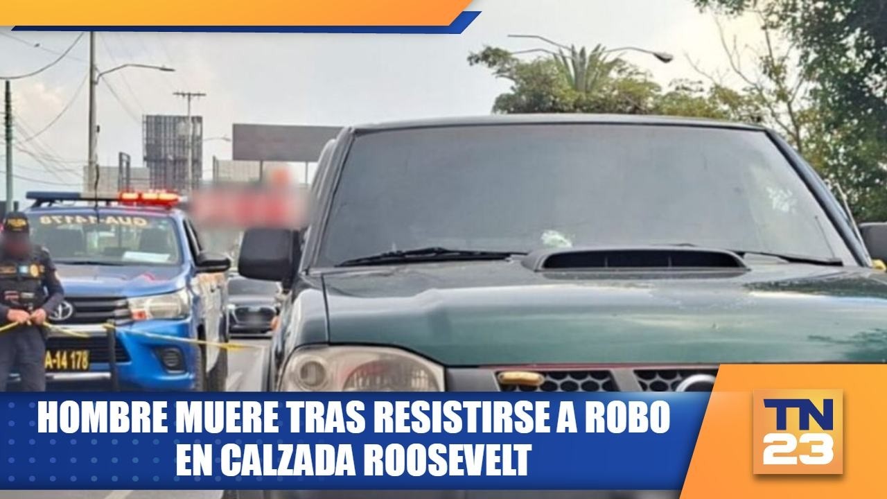 Hombre muere tras resistirse a robo en Calzada Roosevelt