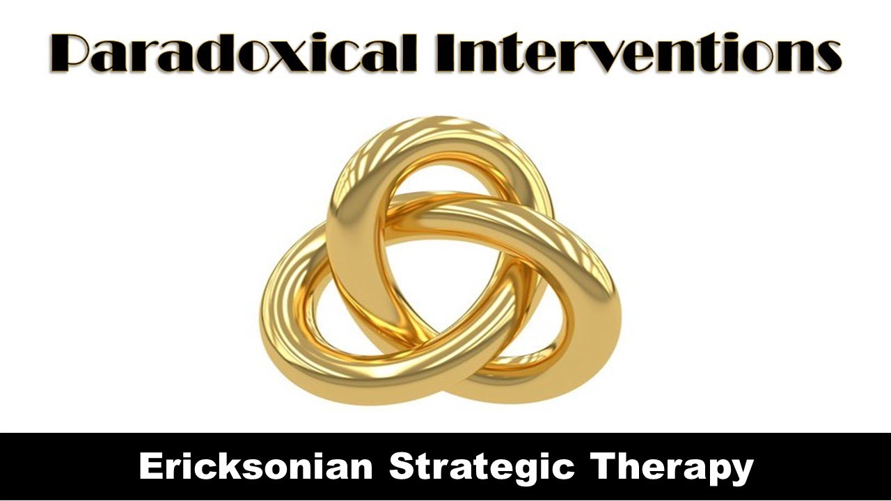 Ericksonian Strategic Therapy - Paradoxical Interventions