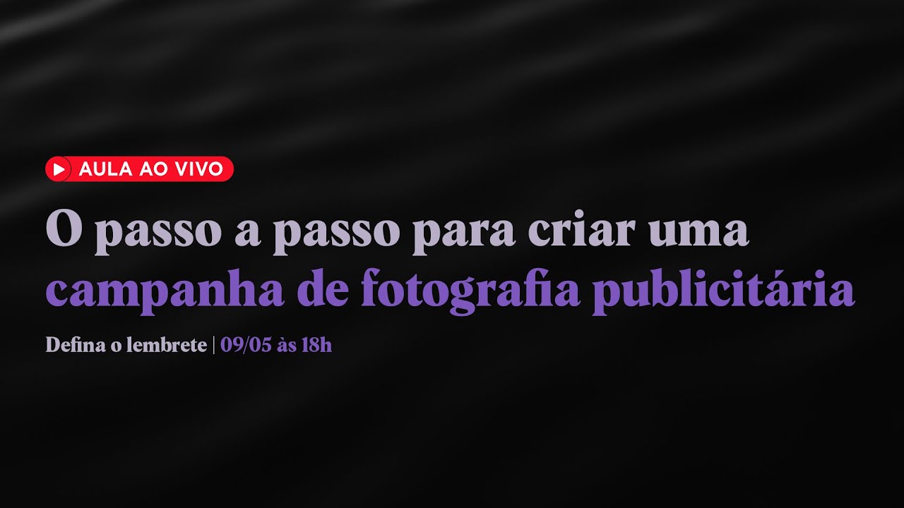O passo a passo para criar uma campanha de fotografia publicitária | Live #030