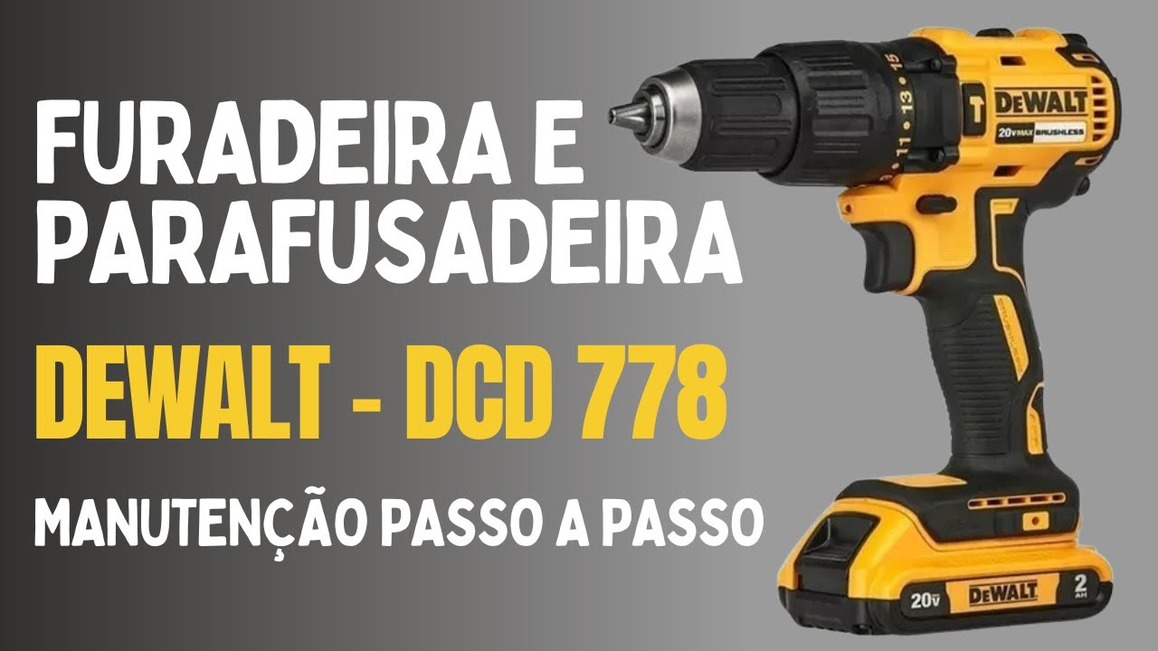 Furadeira e Parafusadeira DEWALT - DCD 778 - Manutenção Passo a Passo