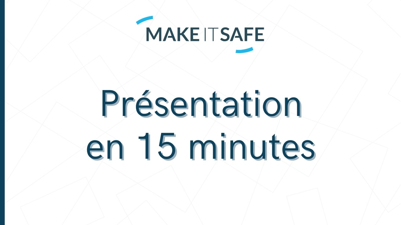 Présentation en 15 minutes de Make IT Safe