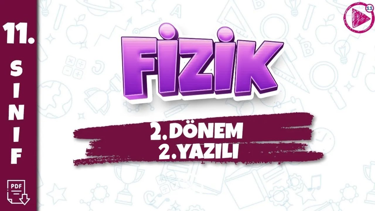 11. SINIF FİZİK YAZILI HAZIRLIK | 2. Dönem 2. Yazılı | 2025