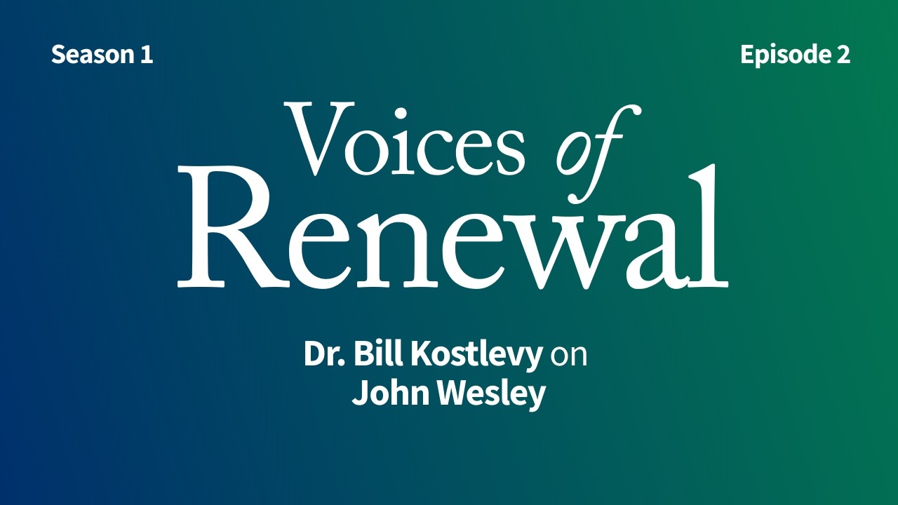 Dr. Bill Kostlevy on John Wesley | Voices of Renewal