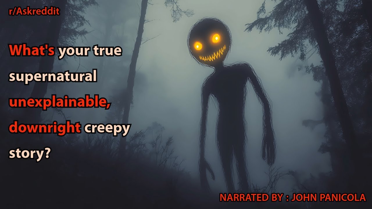 What's your true supernatural/unexplainable, downright creepy story?