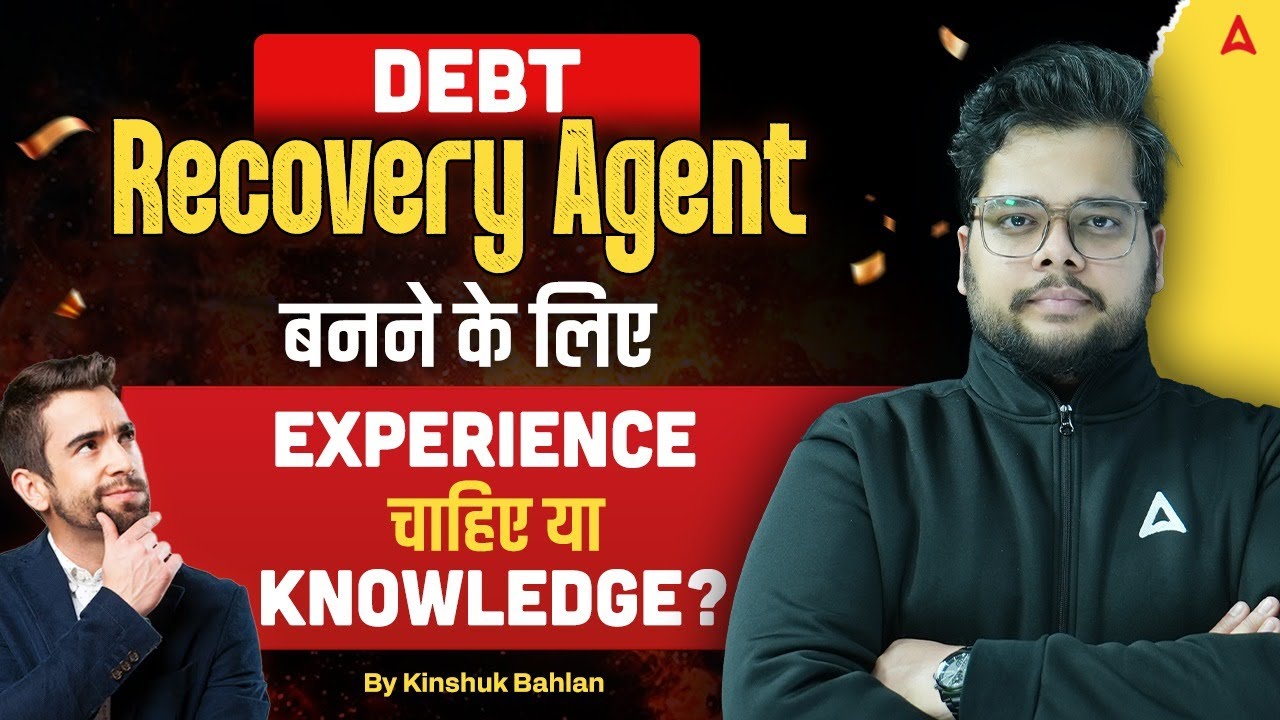 Experience or Knowledge to become a Debt Recovery Agent? | By Kinshuk Bahlan