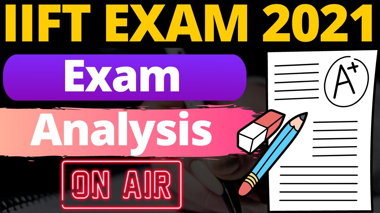 IIFT Exam Analysis | Expected Cutoff, Selection Criteria, Detailed Session