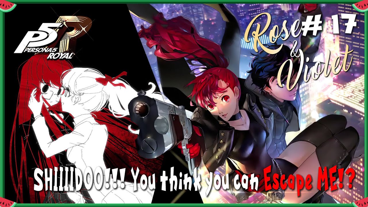 Persona 5 Royal - Rose & Violet # 17 : SHIIIIDOO!!! You think you can Escape ME!?