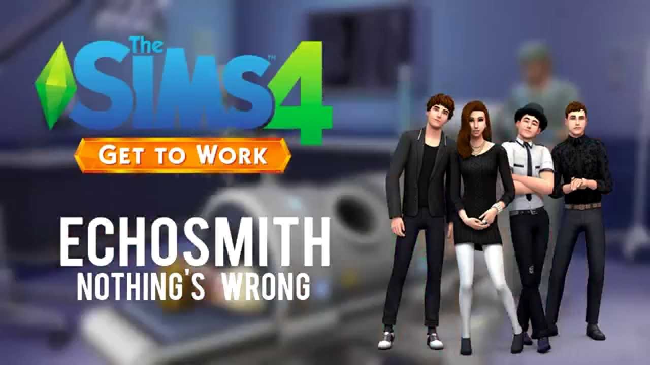 The Sims 4: Get to Work - Echosmith - Nothing's Wrong