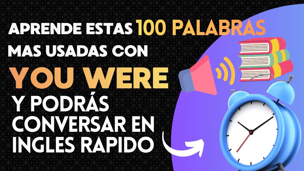 Inglés desde Cero: Las [100] frases que usarás TODOS los días, con YOU WERE.