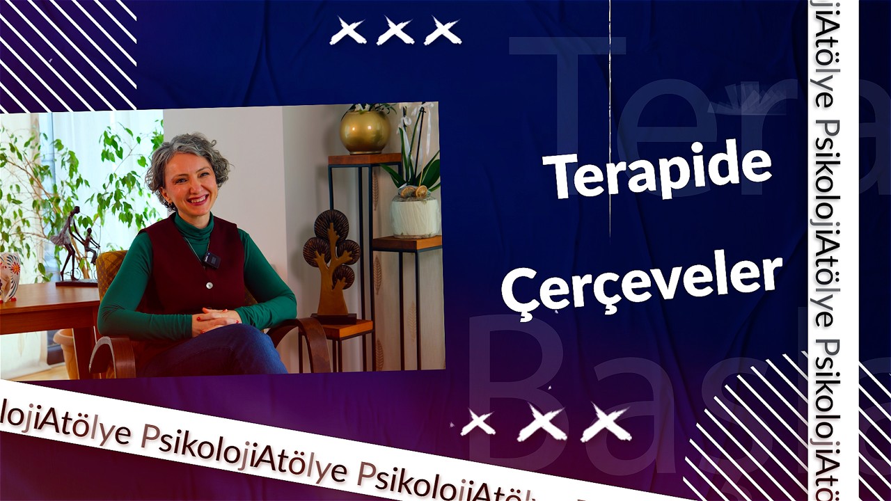 Terapide Çerçeveler / Terapi 101 Bölüm 6
