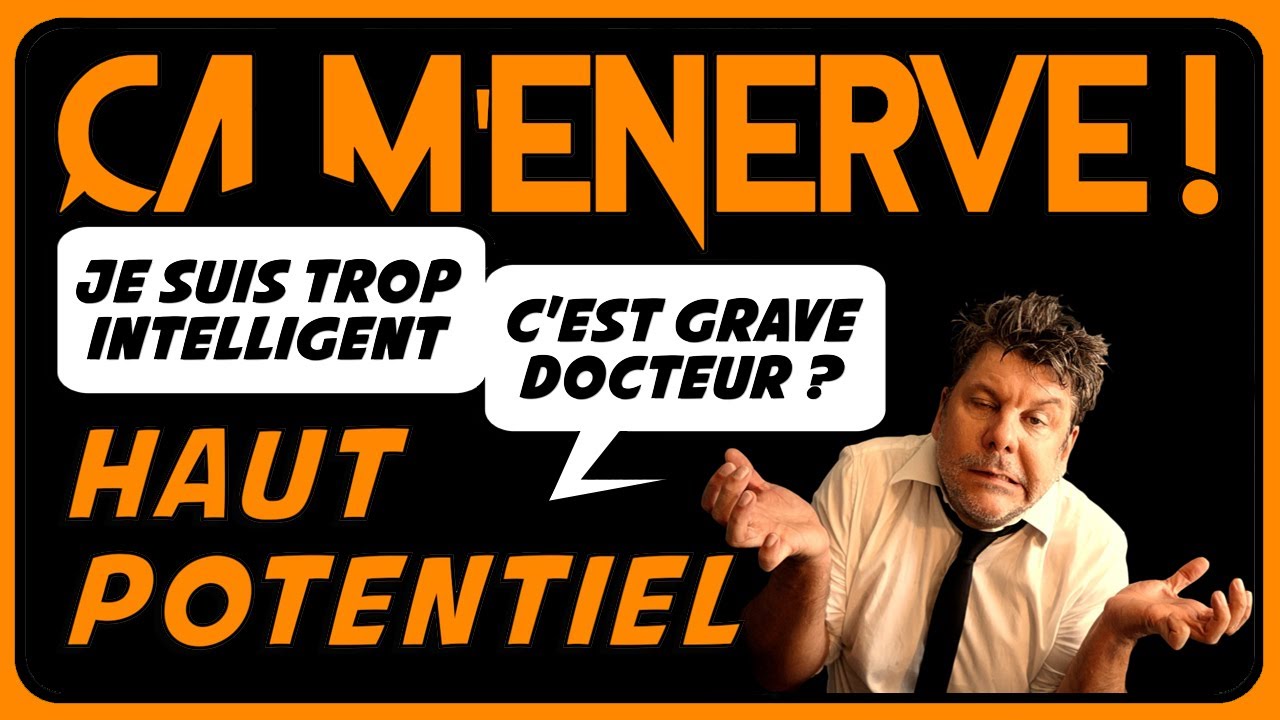 HPI (Haut Potentiel Intellectuel) : le malade imaginaire ? - ÇA M'ENERVE ! #01