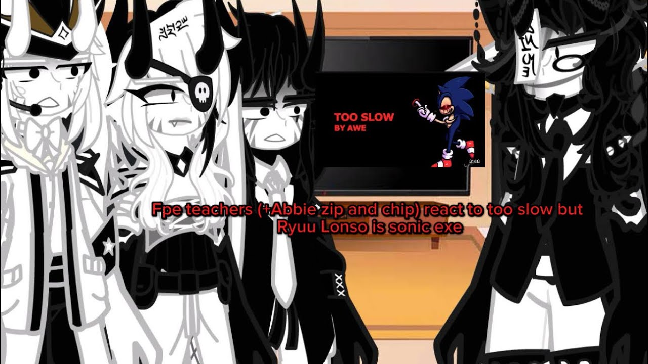 Fpe Teachers (+Abbie zip and chip) react too slow but Ryuu Lonso is as sonic exe (Warning flashing)
