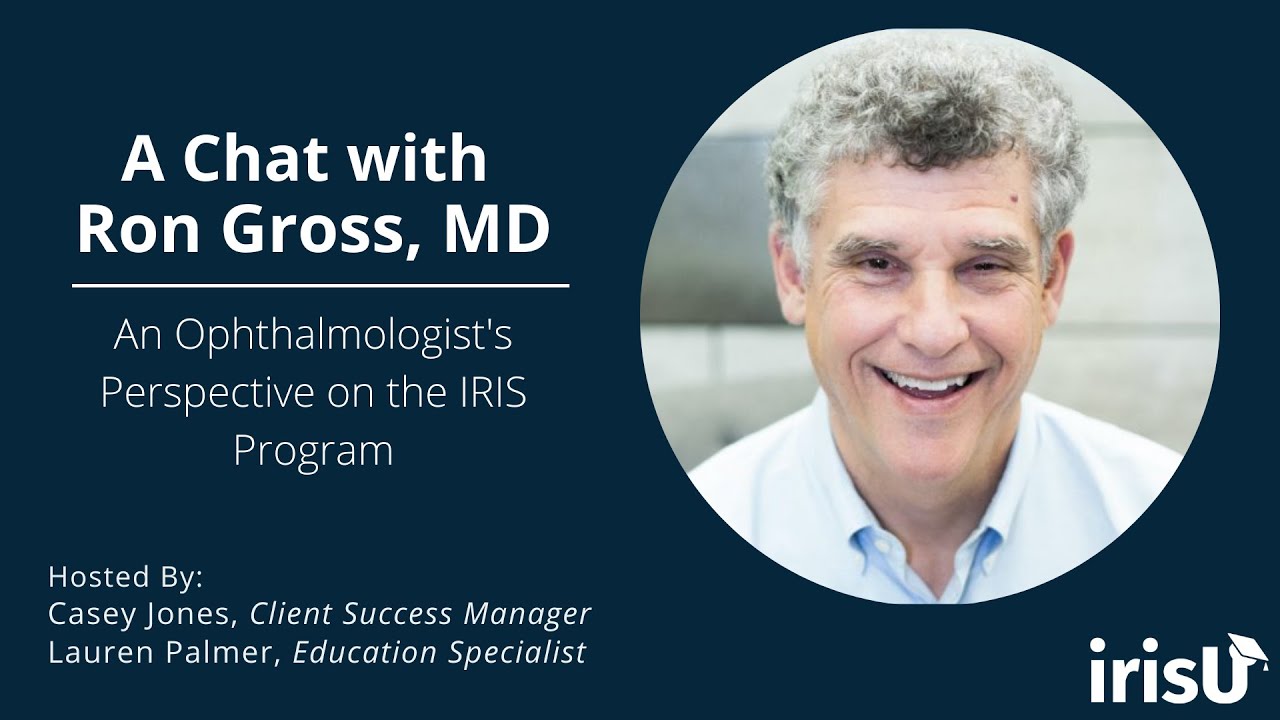 A Chat with Ron Gross, MD: An Ophthalmologist's Perspective on the IRIS Program