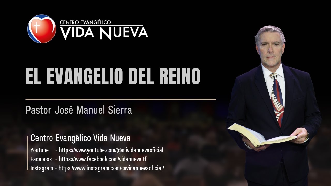 El Evangelio del Reino, por el pastor Jos&eacute; Manuel Sierra.