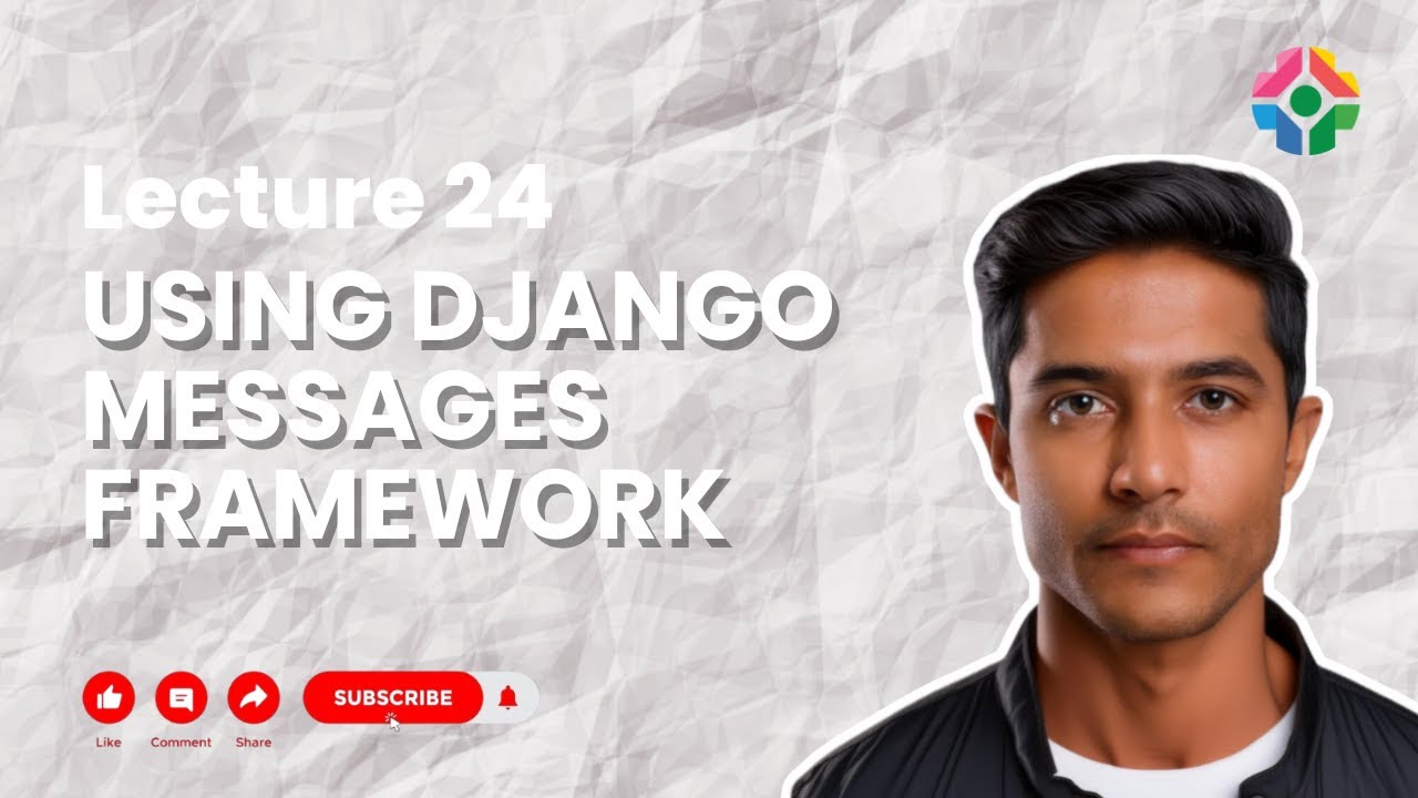 Lecture 24: Using Django Messages Framework: Displaying Feedback to Users