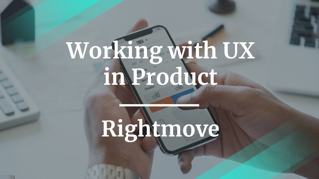 #ProductCon London: Working with UX in Product by Rightmove Consumer Product Lead