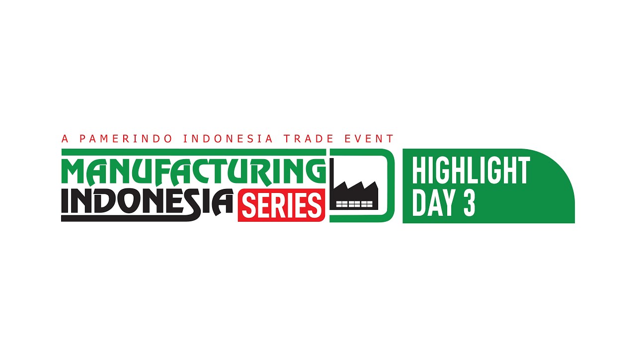 HIGHLIGHT DAY 3 - Manufacturing Indonesia Series 2025