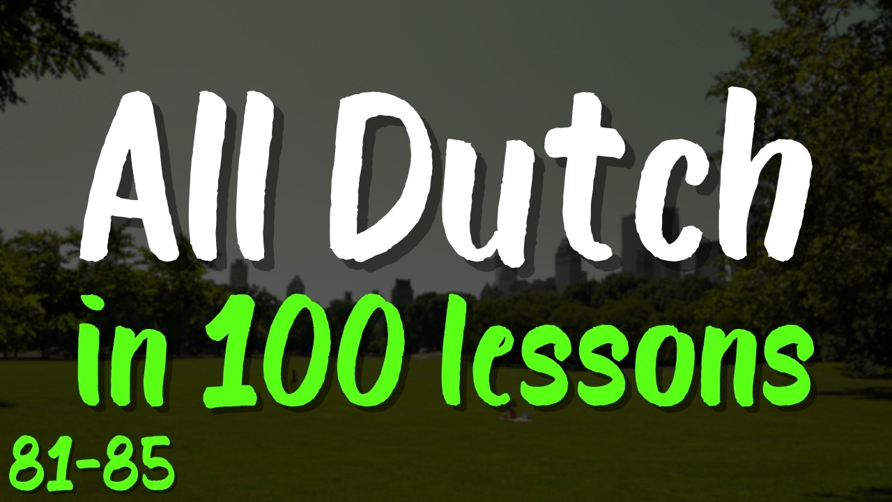 All Dutch in 100 Lessons 🇳🇱 Lessons 81-85 – Start Speaking Dutch Today! | 100 Essential Phrases
