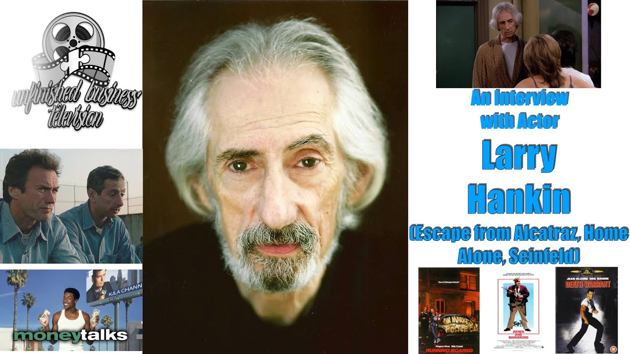 UNFINISHED BUSINESS INTERVIEW - LARRY HANKIN (Escape from Alcatraz, Home Alone)