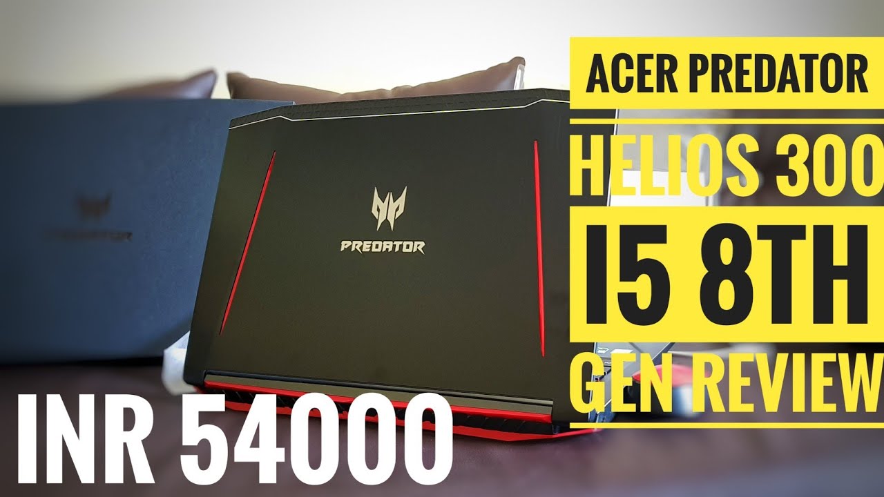 ACER PREDATOR HELIOS 300, i5 8th Gen / Tech Review