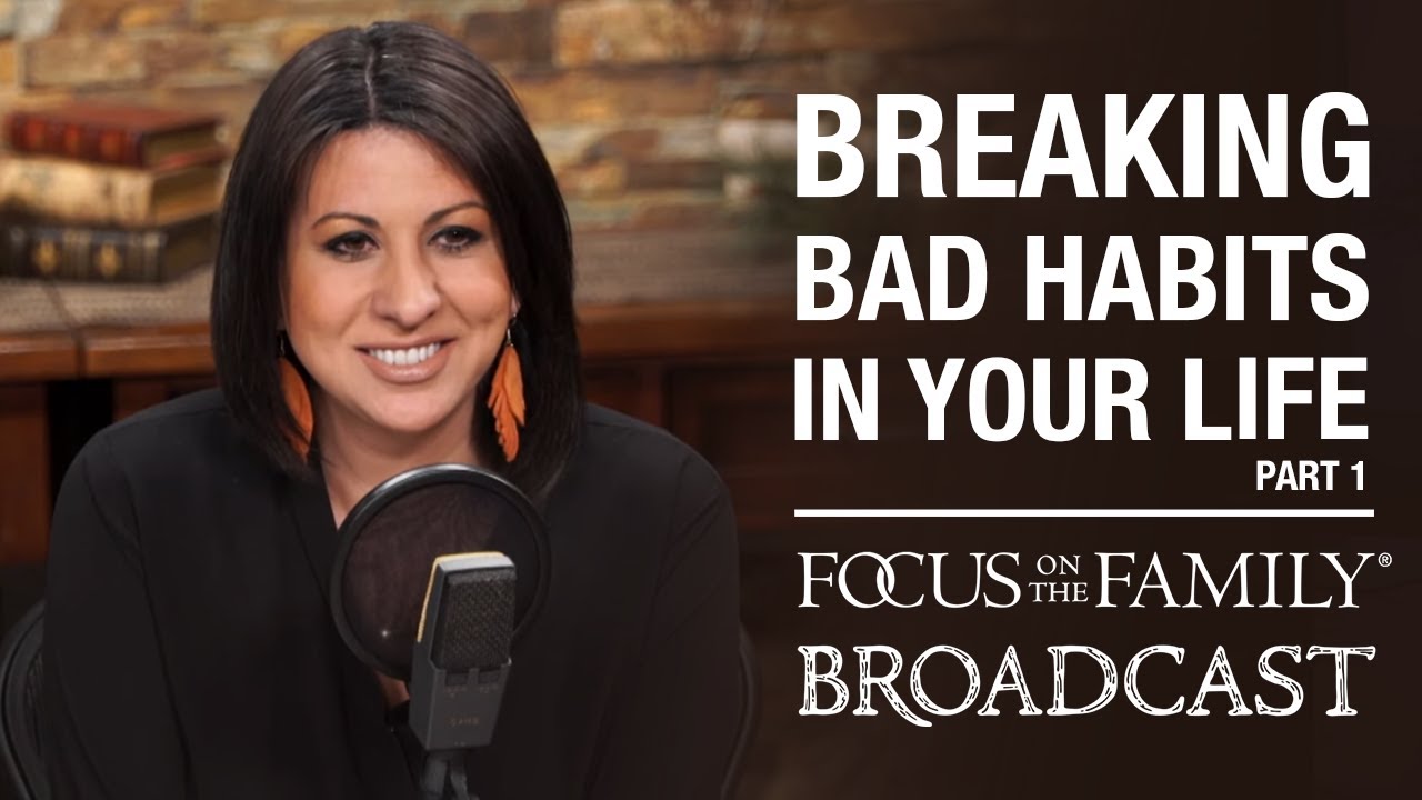 Breaking Bad Habits in Your Life (Part 1) - Debra Fileta
