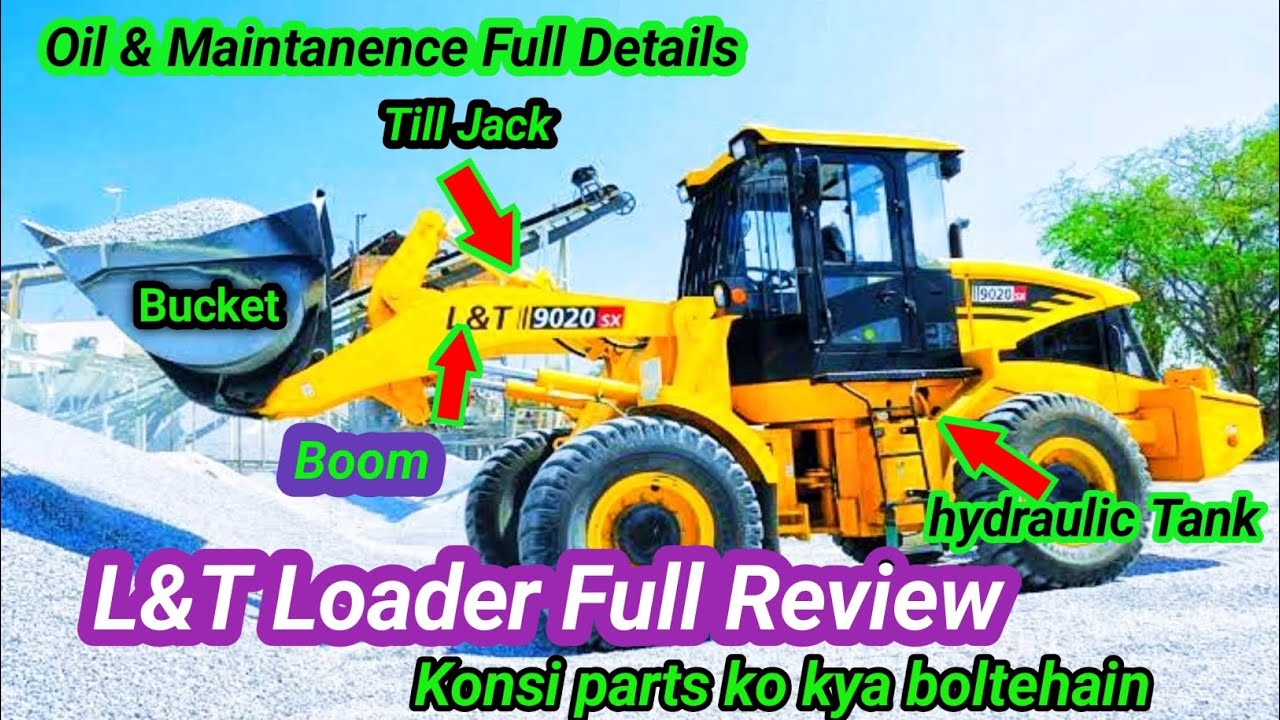 L&T Loader Full Review | L&T 9020 While loader ke konsi parts ko kya boltehain | Loader Oil Ditails