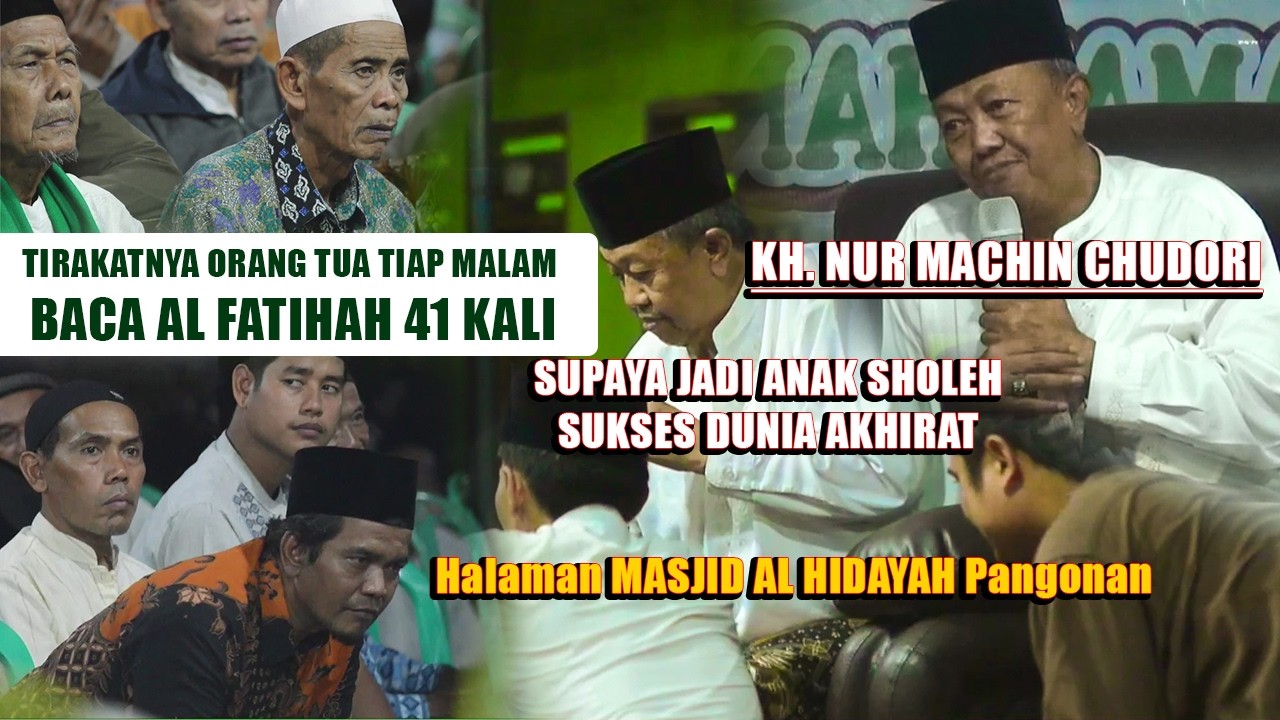 TIRAKATNYA ORANG TUA BACA AL FATIHAH 41 KALI SUPAYA ANAKNYA SHOLEH _ KH. NUR MACHIN CHUDORI