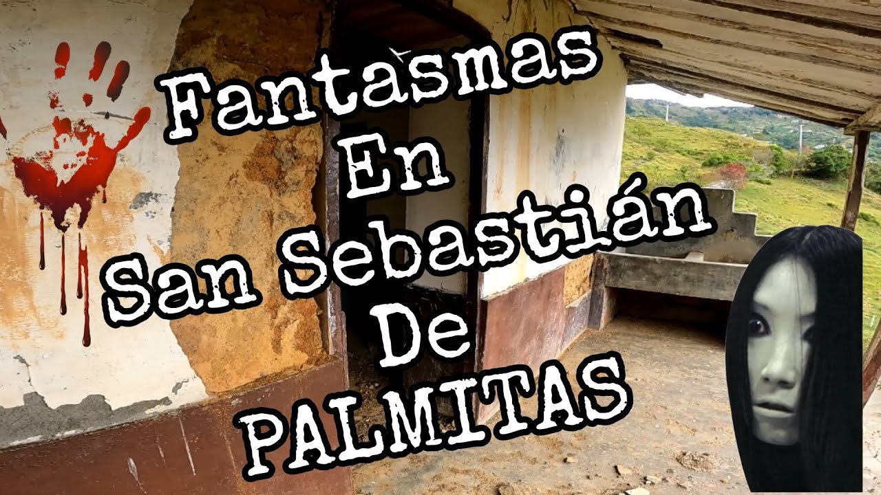 Fantasmas En San Sebastián De Palmitas