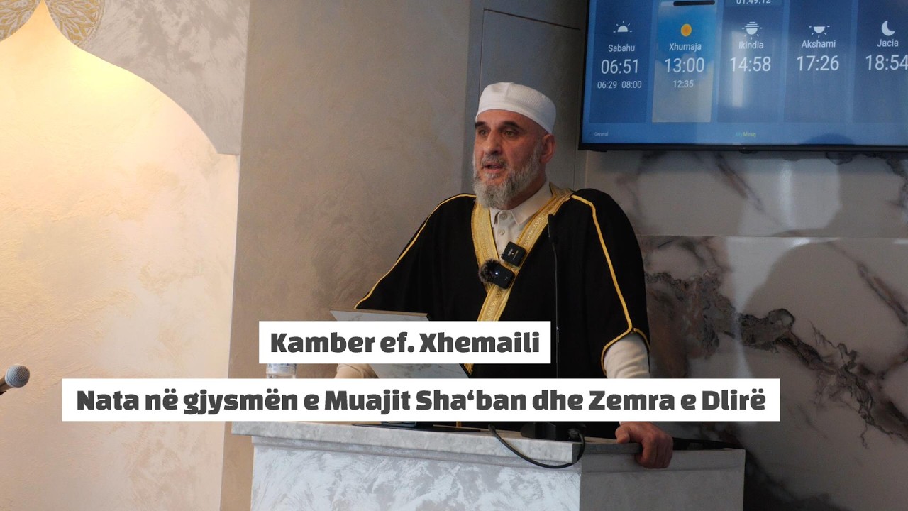 Nata në gjysmën e Muajit Sha‘ban dhe Zemra e Dlirë  - Kamber ef. Xhemaili