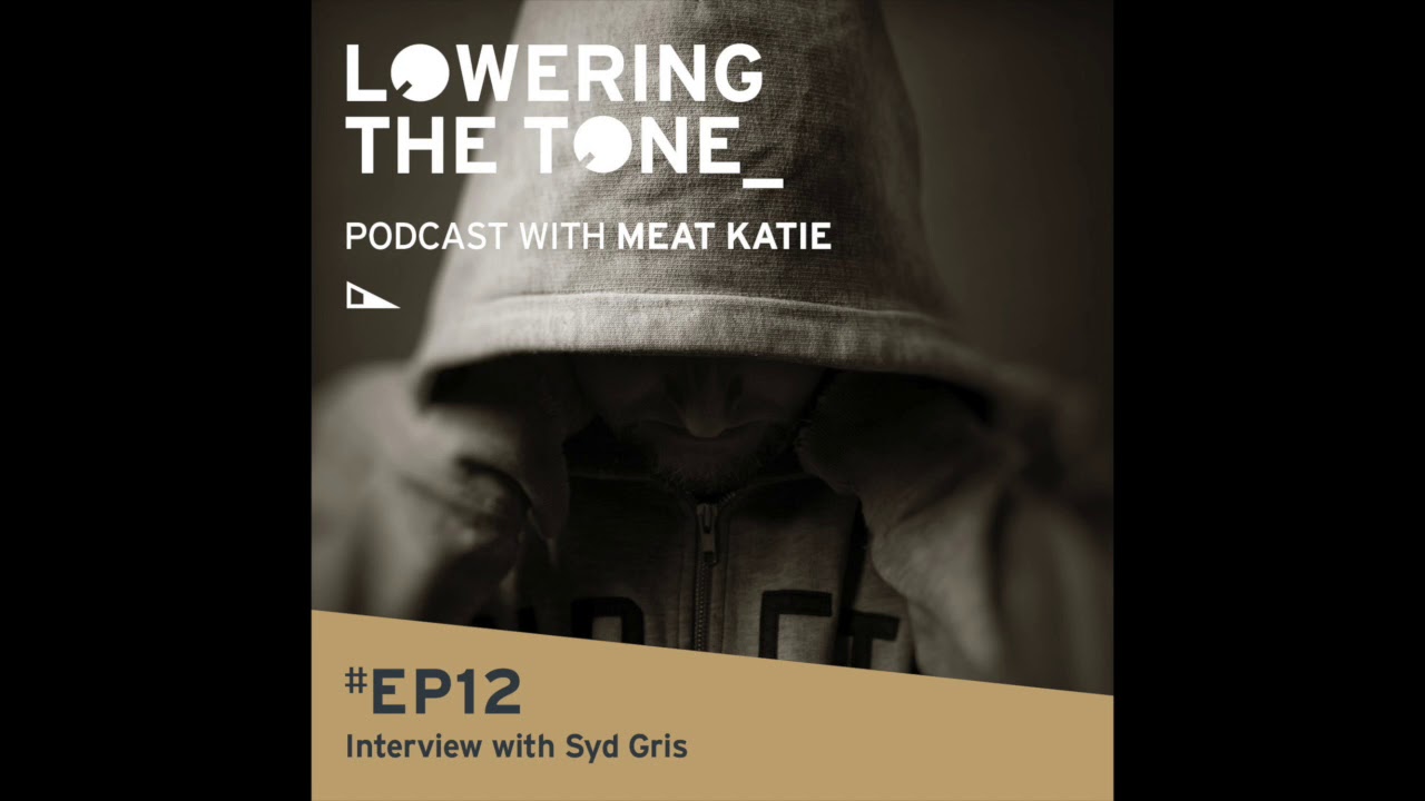 Meat Katie 'Lowering The Tone' (Podcast) Ep12 (Interview with Syd Gris)