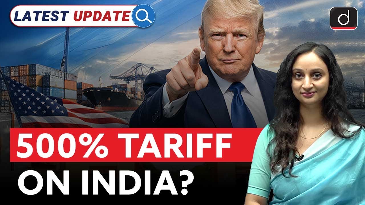 US to Impose 500% Tariff on Russian Oil Buyers | Latest Update | Drishti IAS English