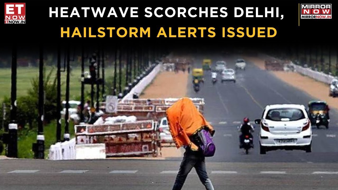 IMD Issues Heatwave Alert For Delhi Till April 5, Hailstorm Warnings For Multiple States | Top News