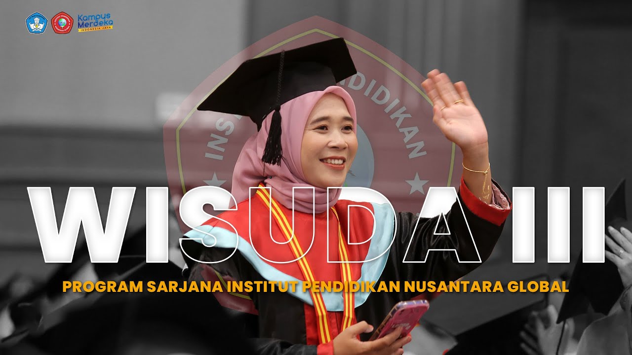 WISUDA III PROGRAM SARJANA INSTITUT PENDIDIKAN NUSANTARA GLOBAL TA 2024/2025