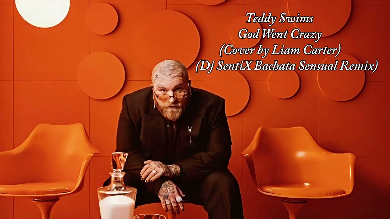 Teddy Swims - God Went Crazy (Cover) Dj SentiX Bachata Sensual Remix