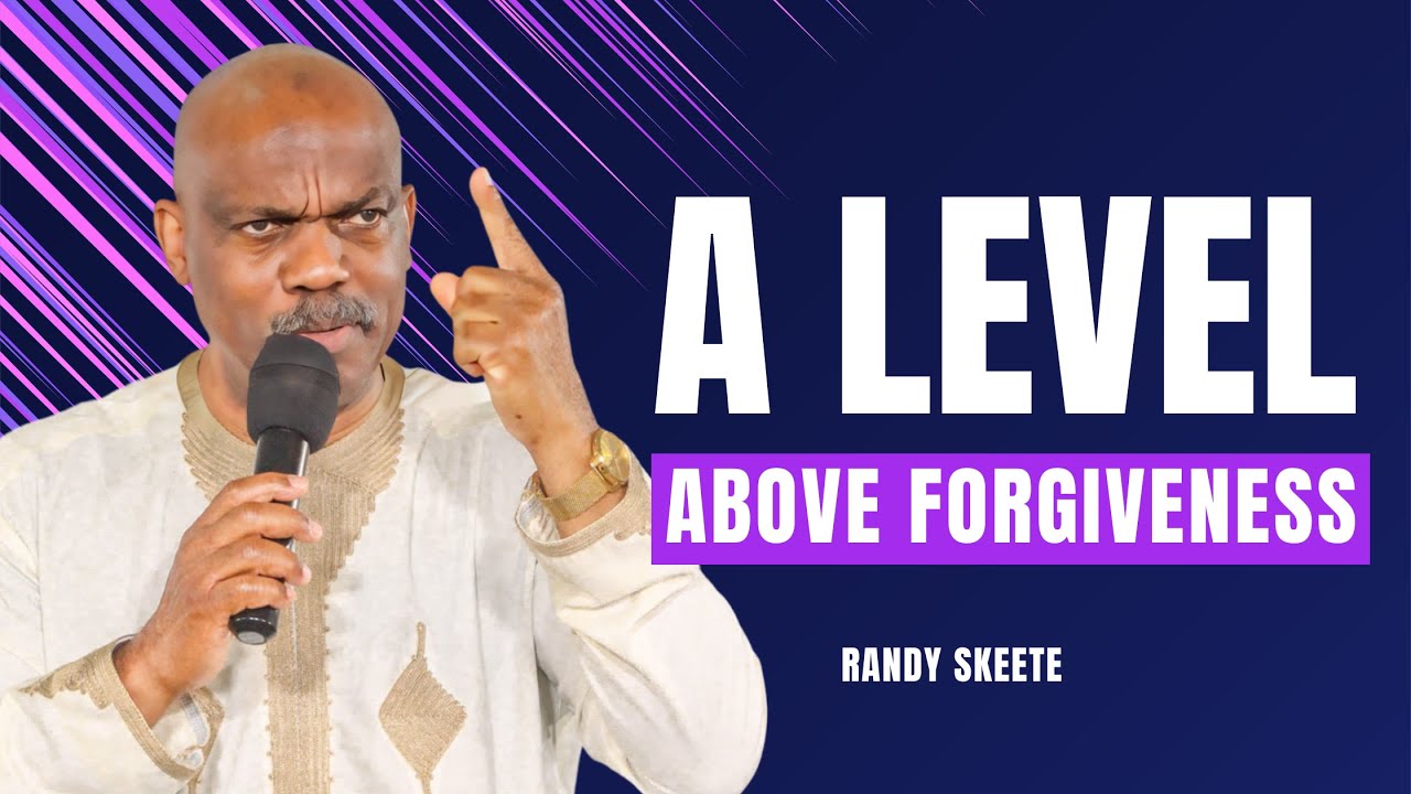 A Level Above Forgiveness | Randy Skeete