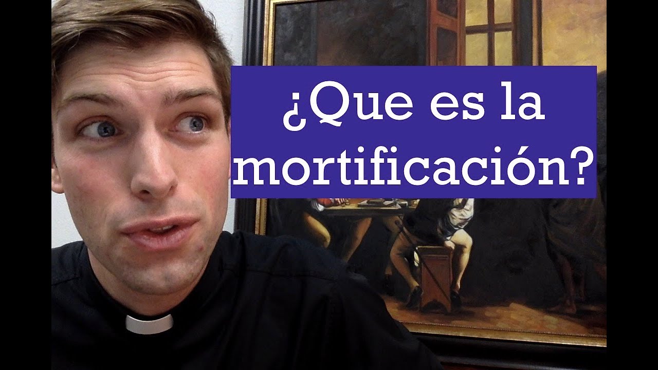 Morir a sí mismo - la mortificación - es un tesoro de crecimiento espiritual