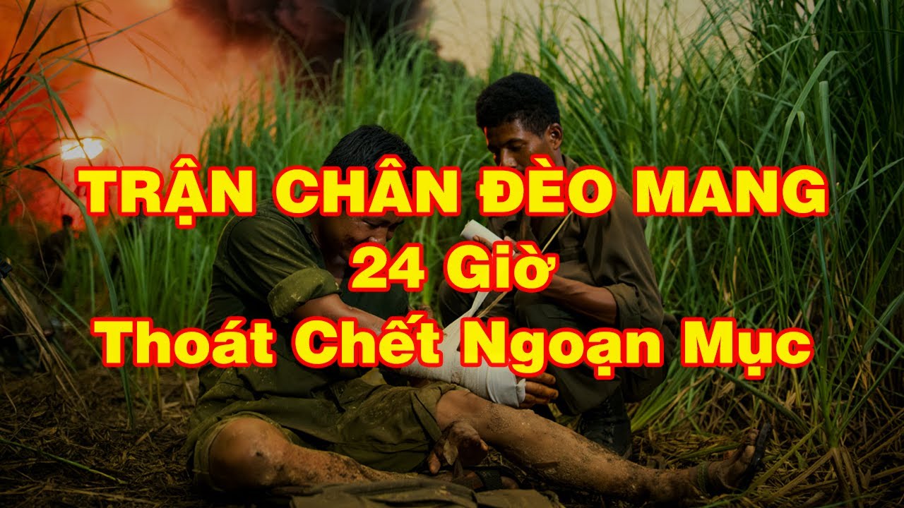 TRẬN ĐÁNH ĐÈO MANG - 24H THOÁT CH*ẾT NGOẠN MỤC | Hồi Ký Miền Nam VN