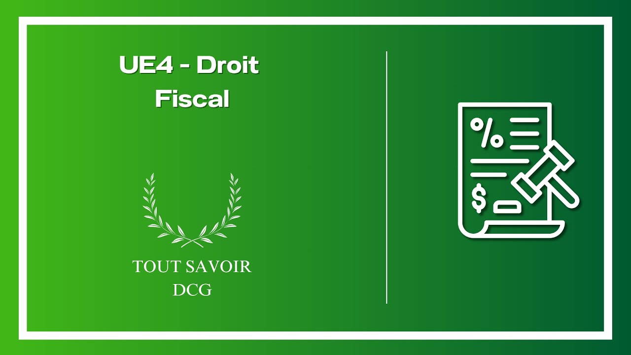 TOUT SAVOIR SUR LE DROIT FISCAL POUR LE DCG (UE 4 tout le programme)