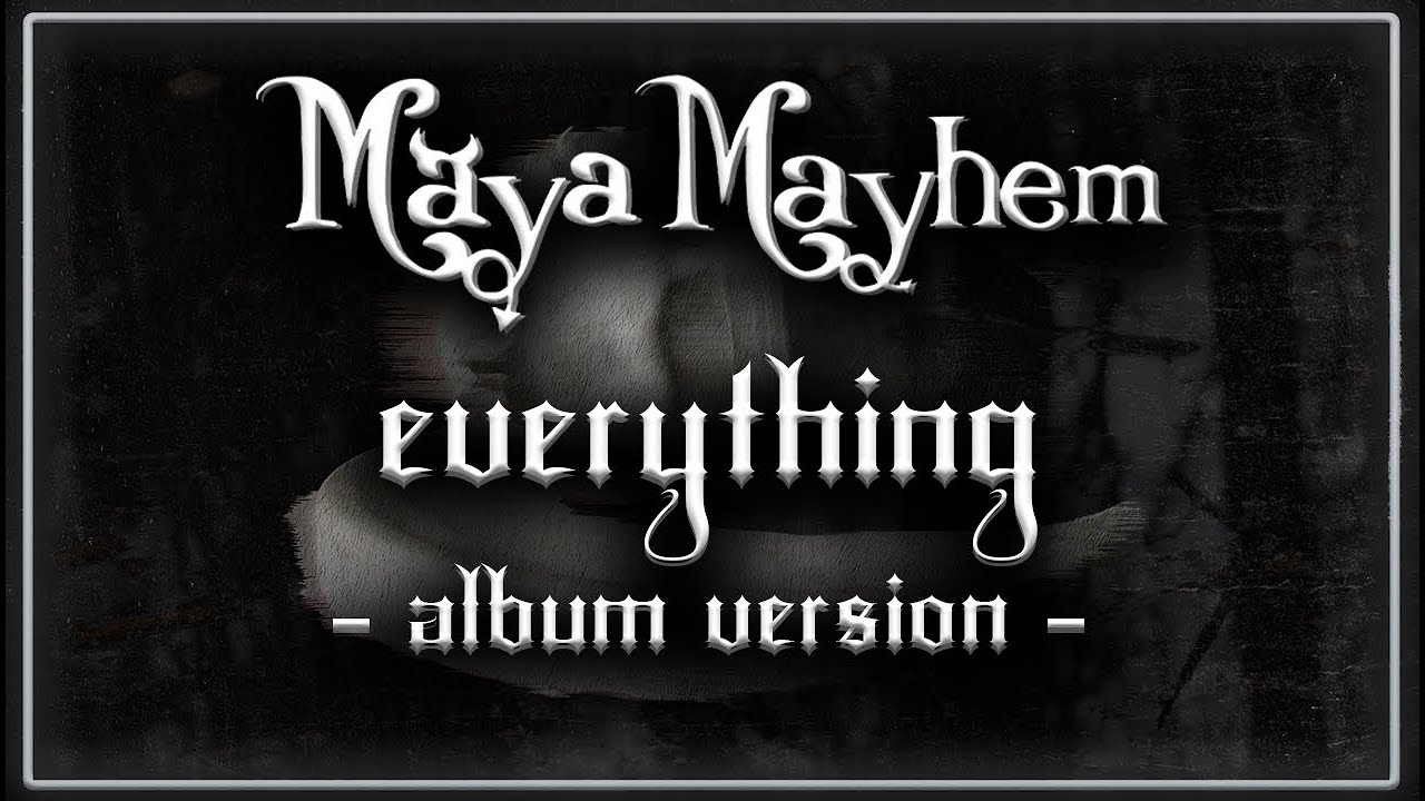 Maya Mayhem - Everything (Album Version)