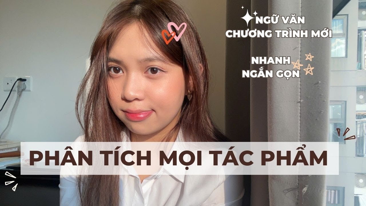 CÁCH PHÂN TÍCH MỌI TÁC PHẨM - NGỮ VĂN CHƯƠNG TRÌNH MỚI
