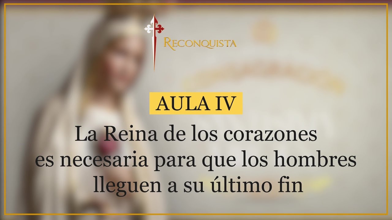 Lecci&oacute;n 4: La Reina de los corazones es necesaria para que los hombres lleguen a su &uacute;ltimo fin.
