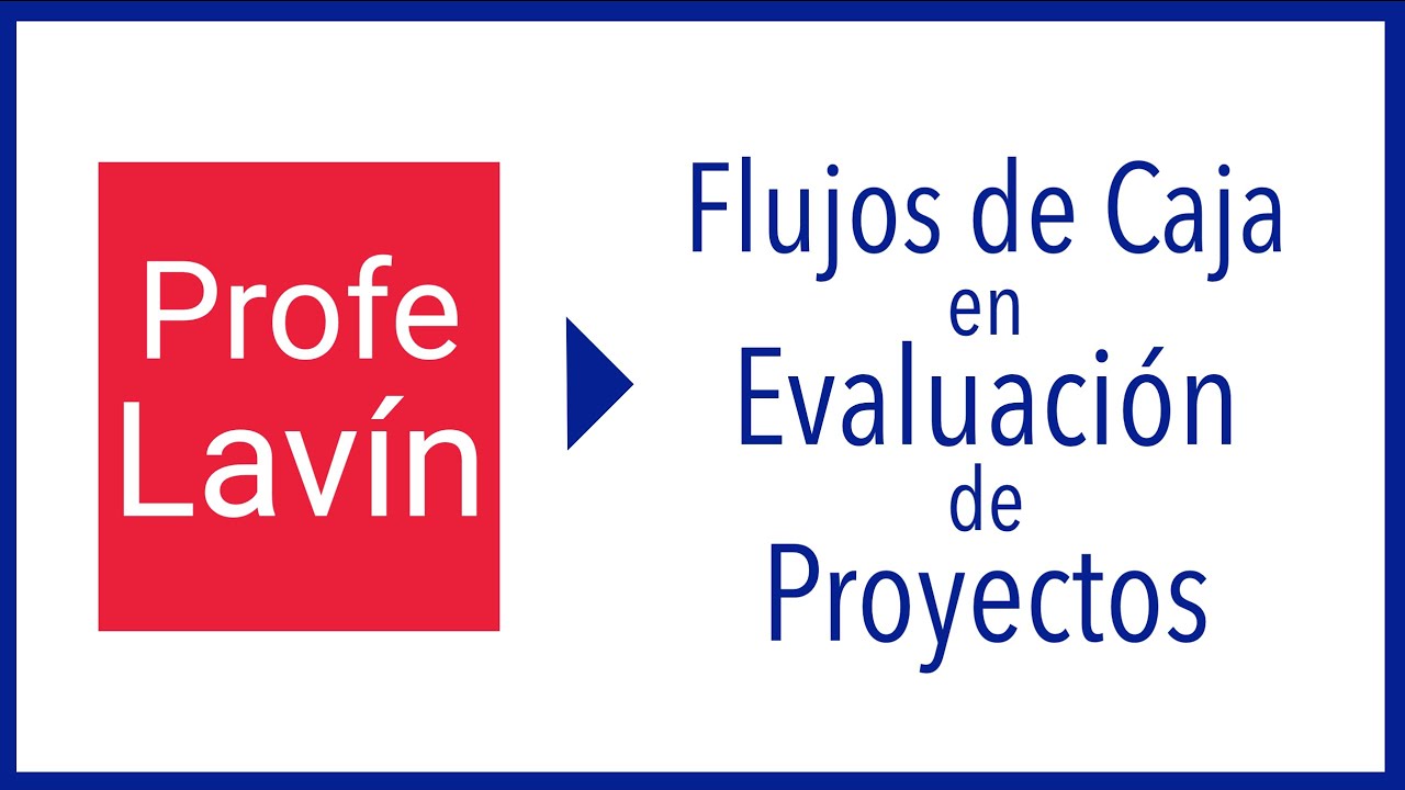 🔷Flujos de Caja y la Evaluaci&oacute;n de Proyectos 🔷