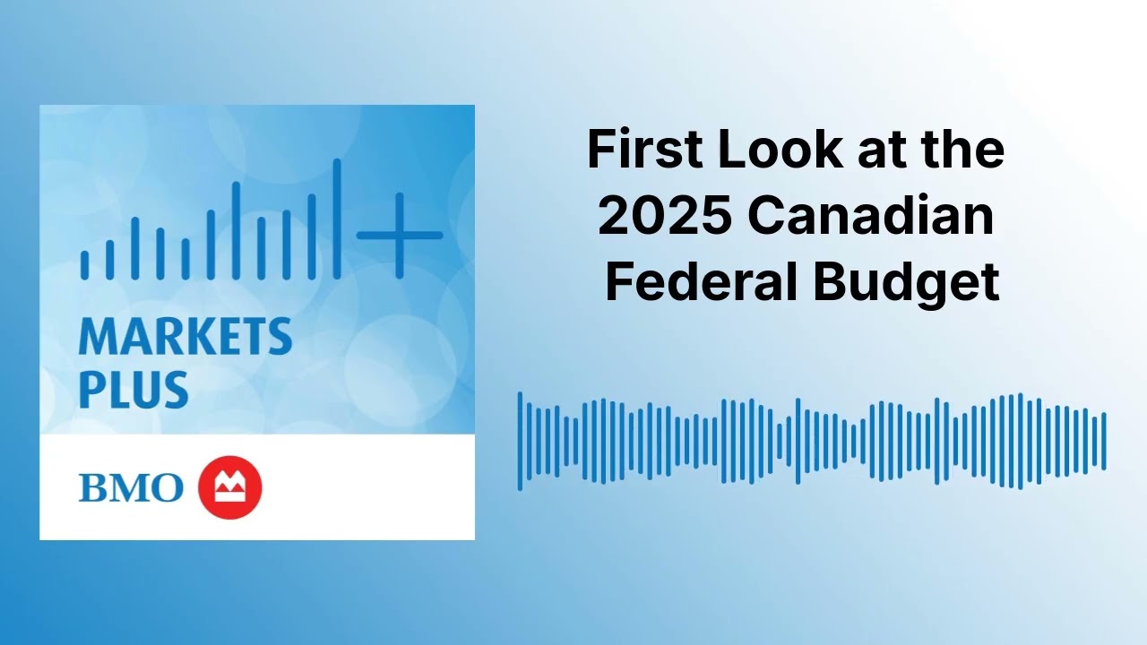 First Look at the 2025 Canadian Federal Budget | Markets Plus