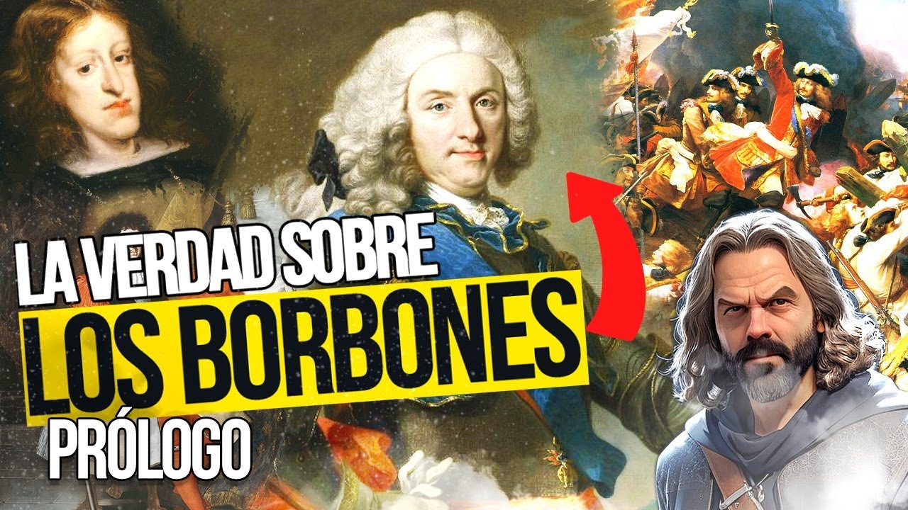 La Verdad sobre los BORBONES. [Prólogo: Así llegaron los Borbones al poder en ESPAÑA] - COMPLETO