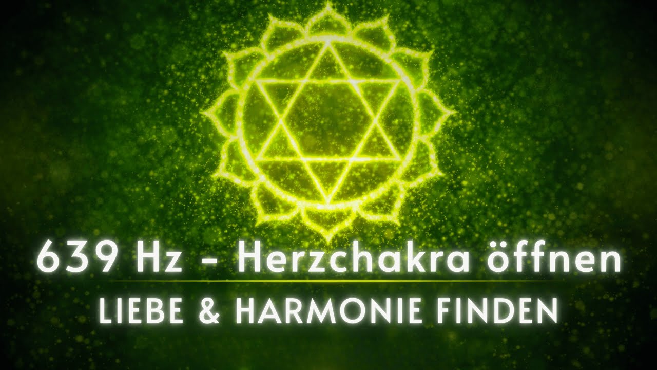🟢 639 Hz Herzchakra | Mitgefühl / Offenheit